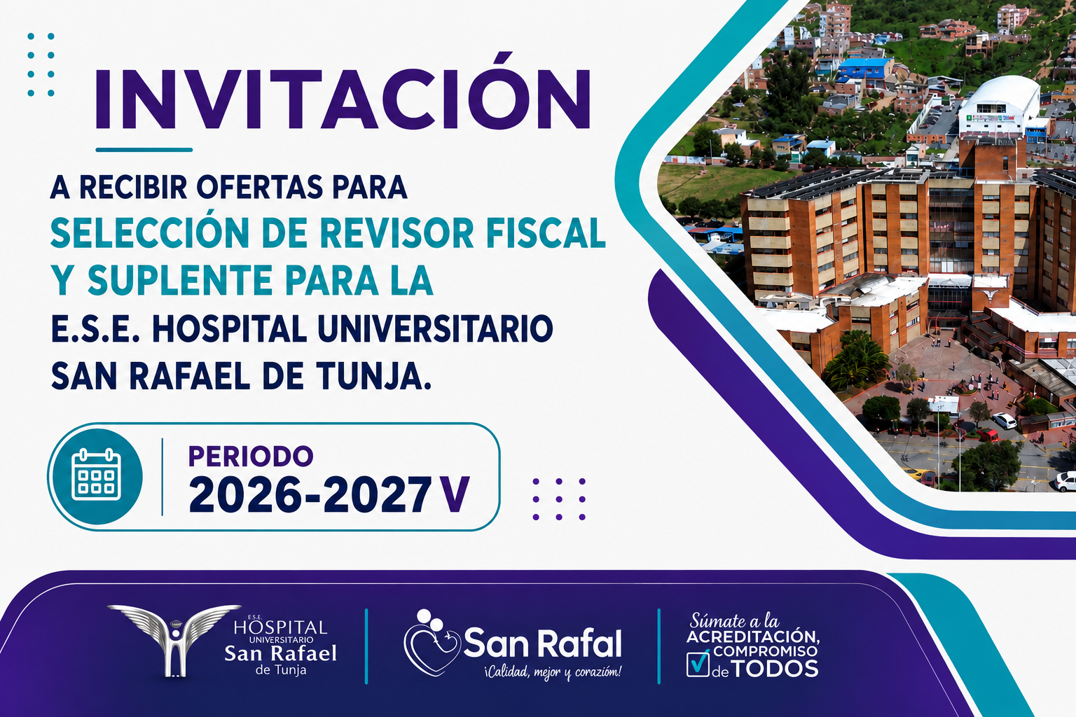 Invitación a Recibir Ofertas Para Selección De Revisor Fiscal Y Suplente Para la E.S.E. Hospital Universitario San Rafael De Tunja Periodo 2026-2027 V